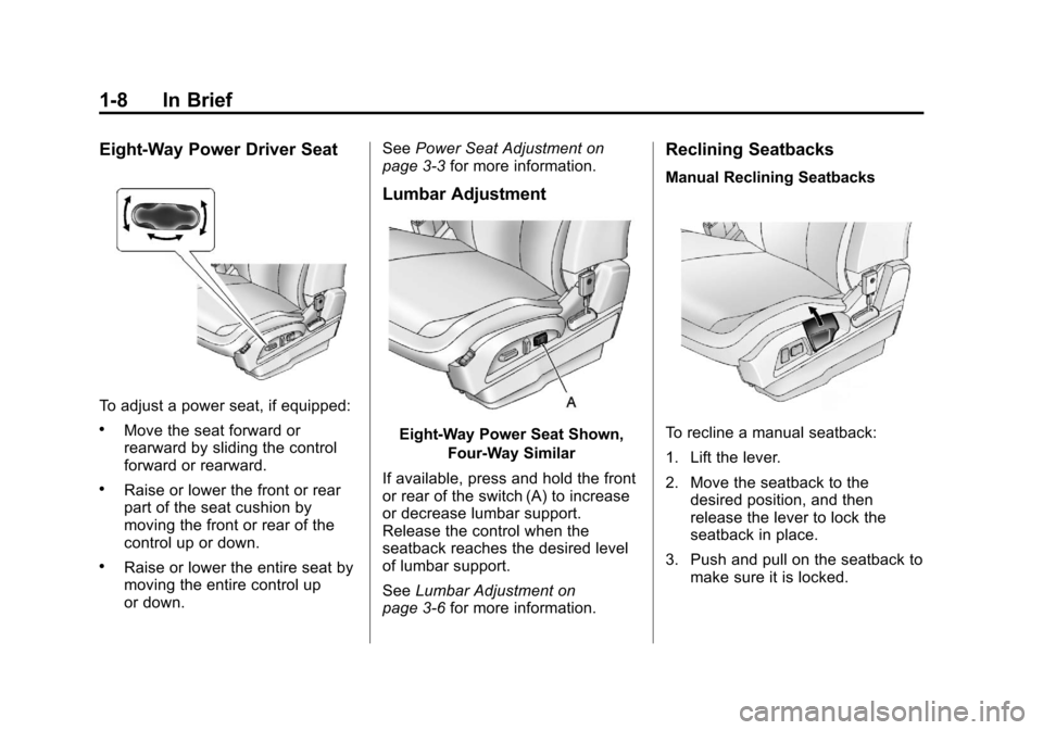 CHEVROLET EQUINOX 2011 2.G Owners Manual Black plate (8,1)Chevrolet Equinox Owner Manual - 2011
1-8 In Brief
Eight‐Way Power Driver Seat
To adjust a power seat, if equipped:
.Move the seat forward or
rearward by sliding the control
forward