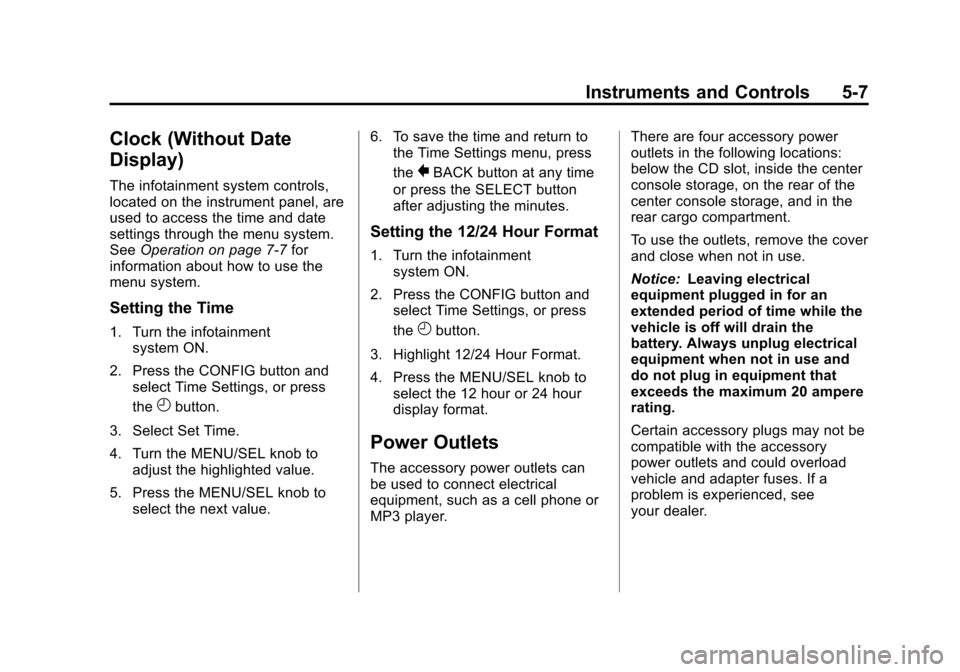 CHEVROLET EQUINOX 2011 2.G Owners Manual Black plate (7,1)Chevrolet Equinox Owner Manual - 2011
Instruments and Controls 5-7
Clock (Without Date
Display)
The infotainment system controls,
located on the instrument panel, are
used to access t