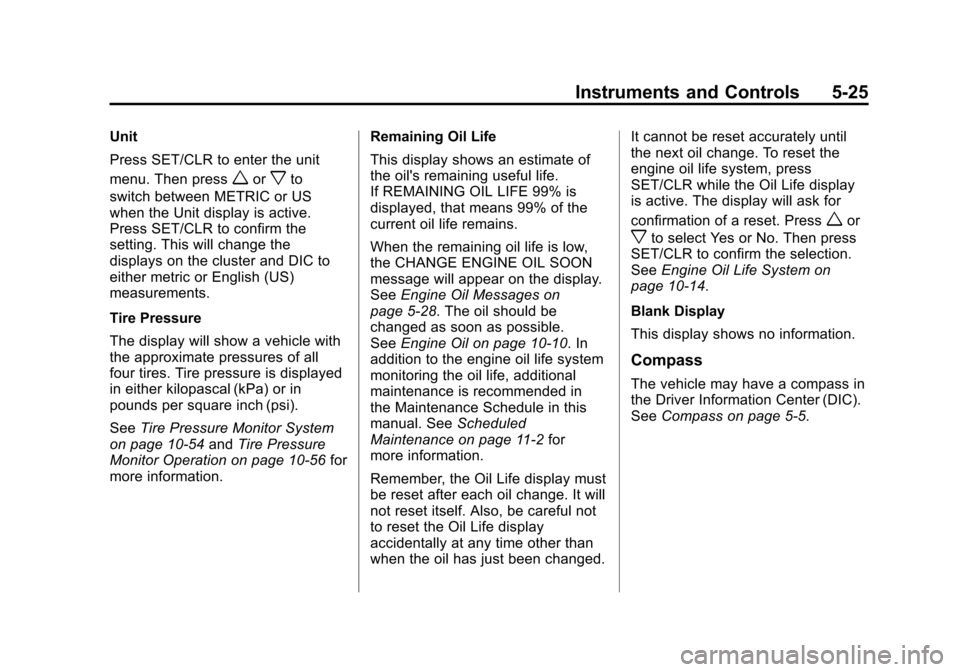 CHEVROLET EQUINOX 2011 2.G Owners Manual Black plate (25,1)Chevrolet Equinox Owner Manual - 2011
Instruments and Controls 5-25
Unit
Press SET/CLR to enter the unit
menu. Then press
worxto
switch between METRIC or US
when the Unit display is 