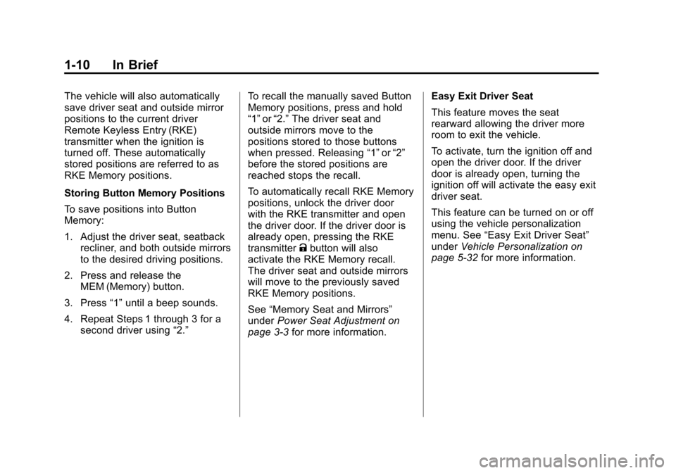 CHEVROLET EQUINOX 2011 2.G Owners Manual Black plate (10,1)Chevrolet Equinox Owner Manual - 2011
1-10 In Brief
The vehicle will also automatically
save driver seat and outside mirror
positions to the current driver
Remote Keyless Entry (RKE)