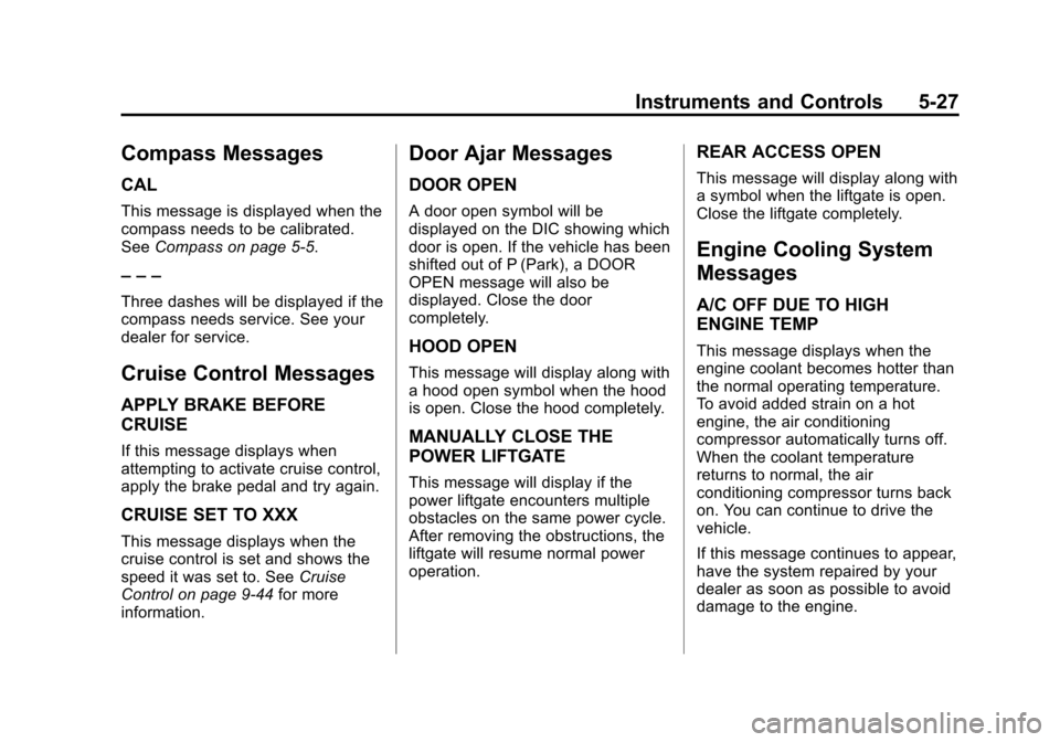 CHEVROLET EQUINOX 2011 2.G Owners Manual Black plate (27,1)Chevrolet Equinox Owner Manual - 2011
Instruments and Controls 5-27
Compass Messages
CAL
This message is displayed when the
compass needs to be calibrated.
SeeCompass on page 5‑5.
