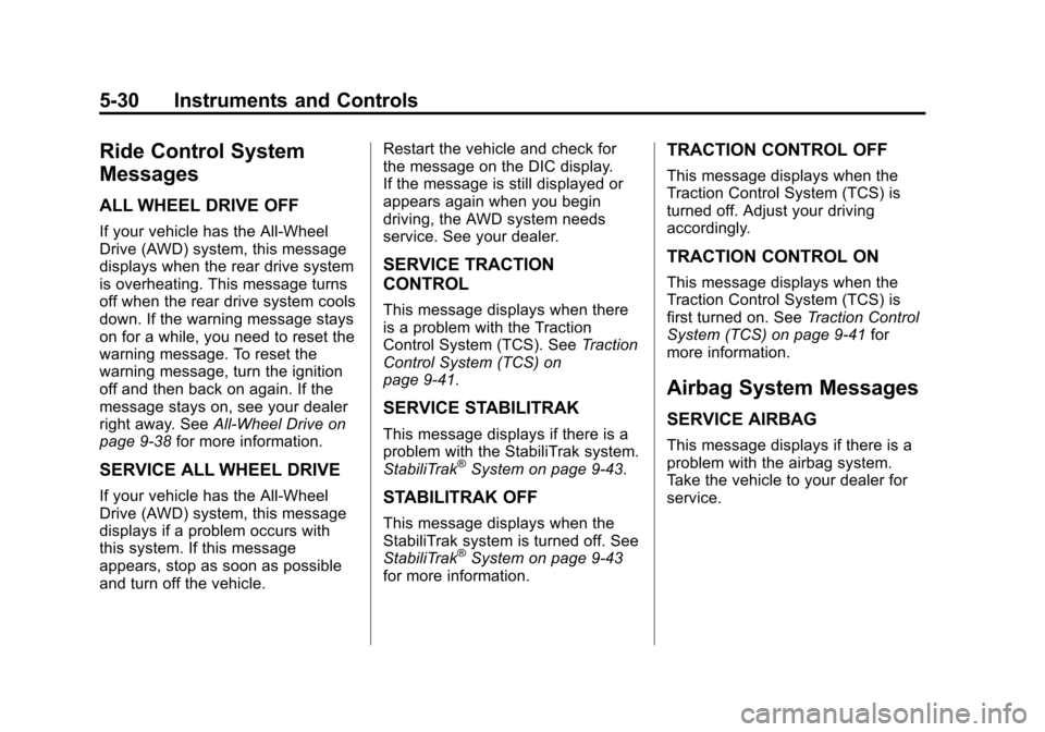 CHEVROLET EQUINOX 2011 2.G Owners Manual Black plate (30,1)Chevrolet Equinox Owner Manual - 2011
5-30 Instruments and Controls
Ride Control System
Messages
ALL WHEEL DRIVE OFF
If your vehicle has the All-Wheel
Drive (AWD) system, this messag