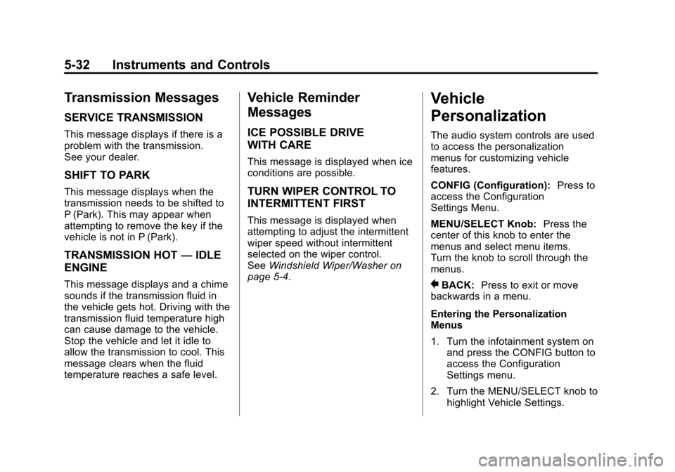 CHEVROLET EQUINOX 2011 2.G Owners Manual Black plate (32,1)Chevrolet Equinox Owner Manual - 2011
5-32 Instruments and Controls
Transmission Messages
SERVICE TRANSMISSION
This message displays if there is a
problem with the transmission.
See 