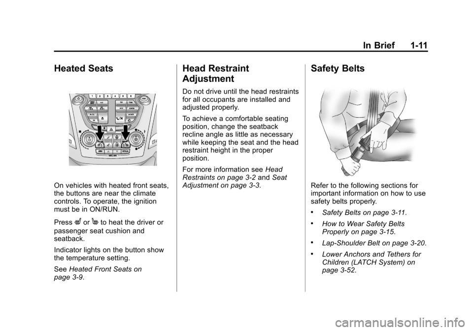 CHEVROLET EQUINOX 2011 2.G Owners Manual Black plate (11,1)Chevrolet Equinox Owner Manual - 2011
In Brief 1-11
Heated Seats
On vehicles with heated front seats,
the buttons are near the climate
controls. To operate, the ignition
must be in O