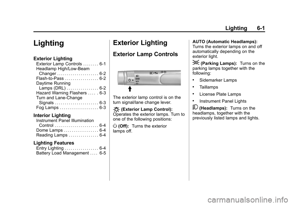CHEVROLET EQUINOX 2011 2.G Owners Manual Black plate (1,1)Chevrolet Equinox Owner Manual - 2011
Lighting 6-1
Lighting
Exterior Lighting
Exterior Lamp Controls . . . . . . . . 6-1
Headlamp High/Low-BeamChanger . . . . . . . . . . . . . . . . CHEVROLET EQUINOX 2011 2.G Owners Manual Black plate (1,1)Chevrolet Equinox Owner Manual - 2011
Lighting 6-1
Lighting
Exterior Lighting
Exterior Lamp Controls . . . . . . . . 6-1
Headlamp High/Low-BeamChanger . . . . . . . . . . . . . . . .