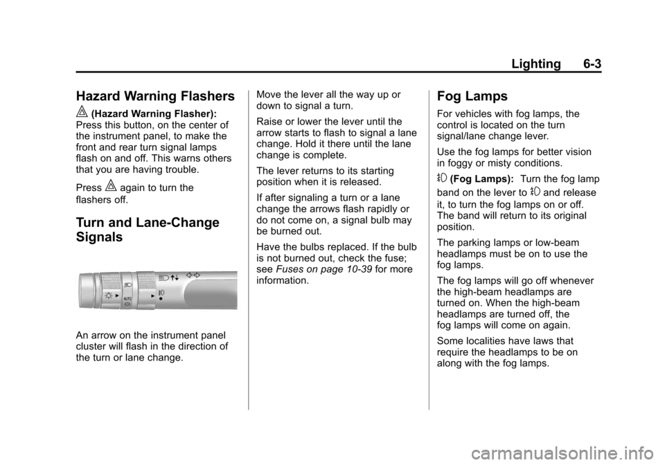 CHEVROLET EQUINOX 2011 2.G Owners Manual Black plate (3,1)Chevrolet Equinox Owner Manual - 2011
Lighting 6-3
Hazard Warning Flashers
|
(Hazard Warning Flasher):
Press this button, on the center of
the instrument panel, to make the
front and 