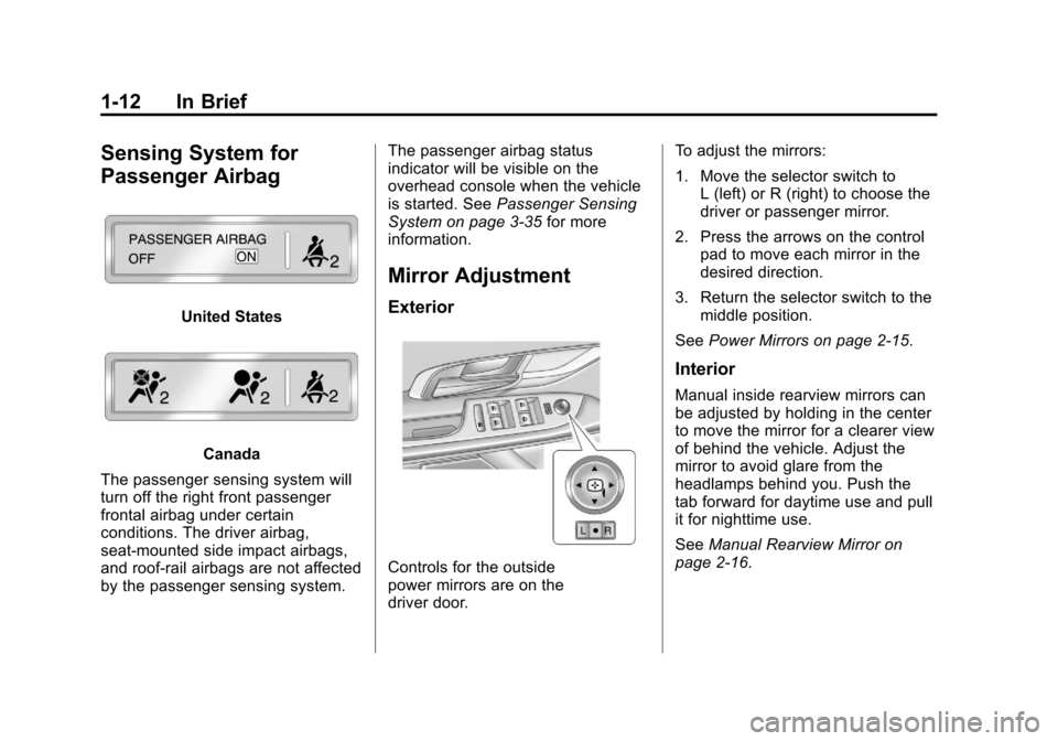 CHEVROLET EQUINOX 2011 2.G Owners Manual Black plate (12,1)Chevrolet Equinox Owner Manual - 2011
1-12 In Brief
Sensing System for
Passenger Airbag
United States
Canada
The passenger sensing system will
turn off the right front passenger
fron