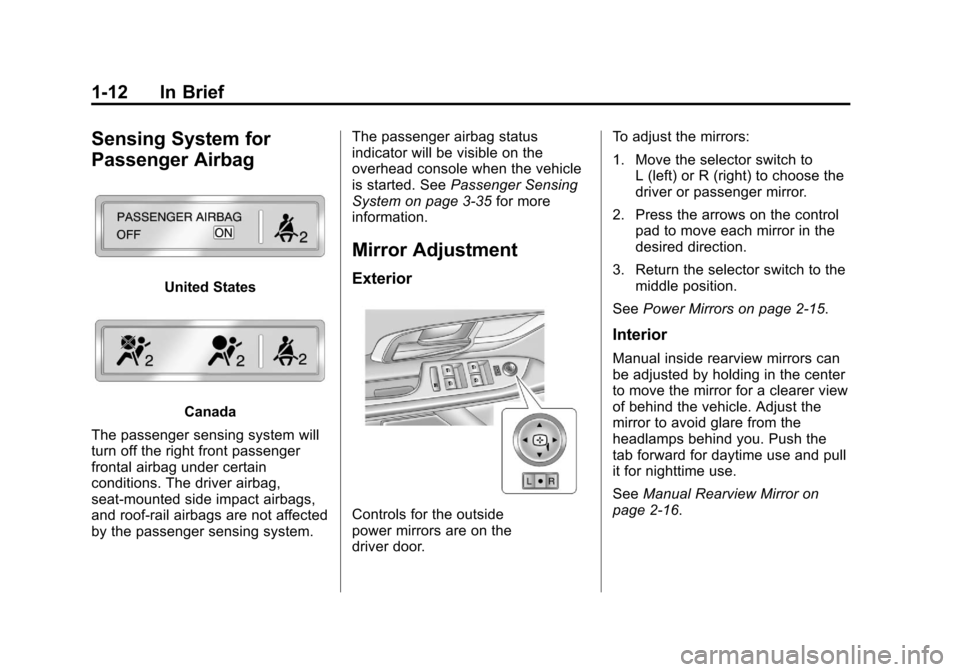 CHEVROLET EQUINOX 2011 2.G User Guide Black plate (12,1)Chevrolet Equinox Owner Manual - 2011
1-12 In Brief
Sensing System for
Passenger Airbag
United States
Canada
The passenger sensing system will
turn off the right front passenger
fron