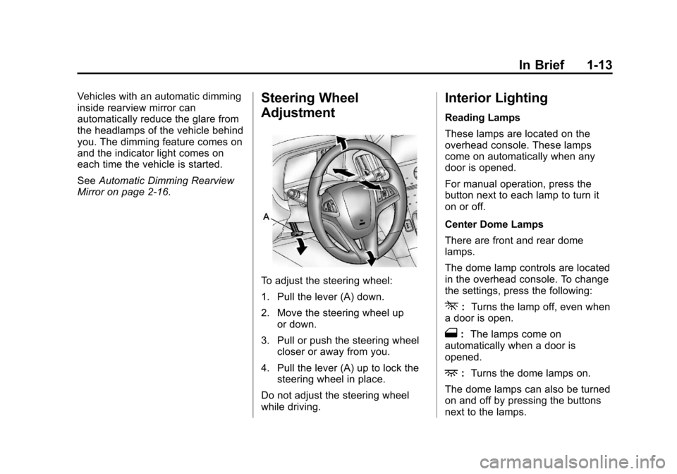 CHEVROLET EQUINOX 2011 2.G User Guide Black plate (13,1)Chevrolet Equinox Owner Manual - 2011
In Brief 1-13
Vehicles with an automatic dimming
inside rearview mirror can
automatically reduce the glare from
the headlamps of the vehicle beh