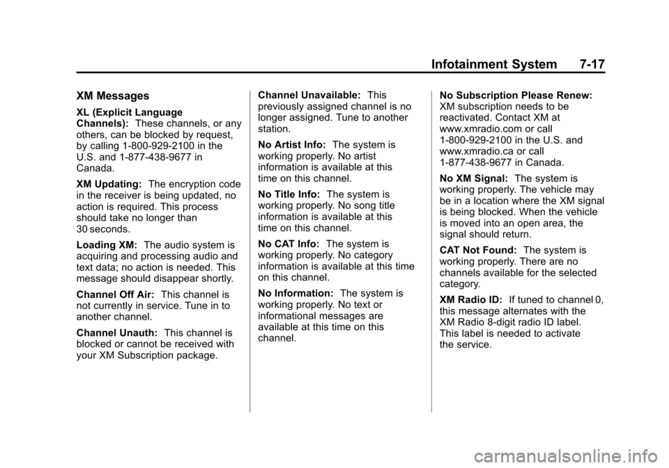 CHEVROLET EQUINOX 2011 2.G Owners Manual Black plate (17,1)Chevrolet Equinox Owner Manual - 2011
Infotainment System 7-17
XM Messages
XL (Explicit Language
Channels):These channels, or any
others, can be blocked by request,
by calling 1-800- CHEVROLET EQUINOX 2011 2.G Owners Manual Black plate (17,1)Chevrolet Equinox Owner Manual - 2011
Infotainment System 7-17
XM Messages
XL (Explicit Language
Channels):These channels, or any
others, can be blocked by request,
by calling 1-800-