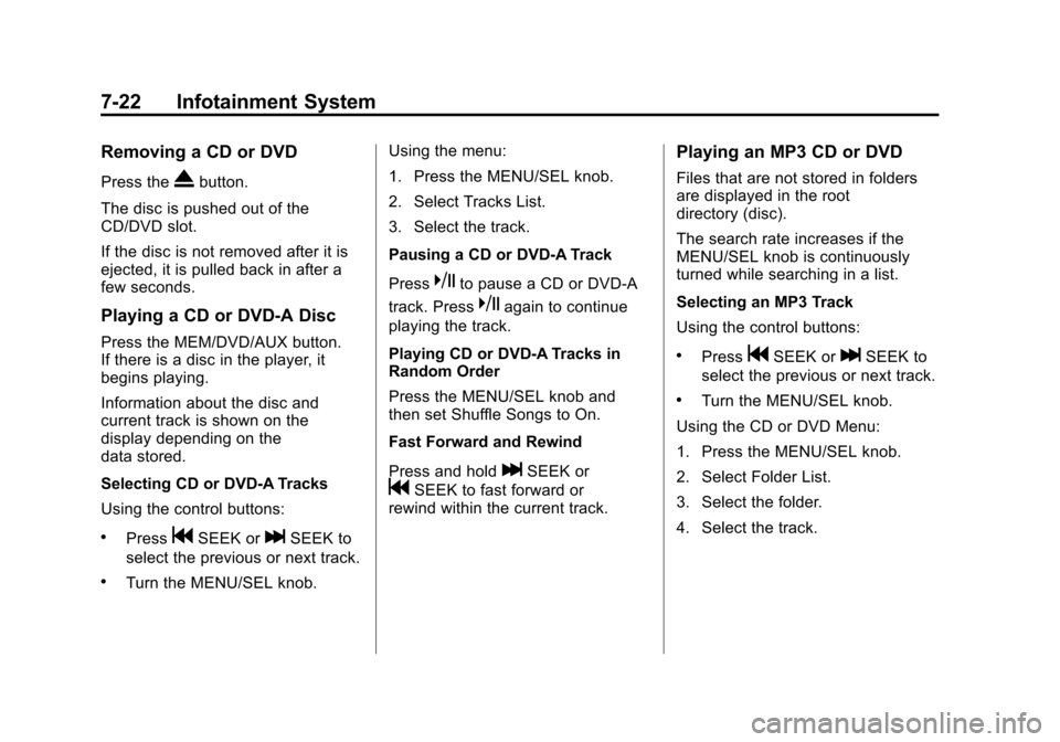 CHEVROLET EQUINOX 2011 2.G Owners Manual Black plate (22,1)Chevrolet Equinox Owner Manual - 2011
7-22 Infotainment System
Removing a CD or DVD
Press theXbutton.
The disc is pushed out of the
CD/DVD slot.
If the disc is not removed after it i CHEVROLET EQUINOX 2011 2.G Owners Manual Black plate (22,1)Chevrolet Equinox Owner Manual - 2011
7-22 Infotainment System
Removing a CD or DVD
Press theXbutton.
The disc is pushed out of the
CD/DVD slot.
If the disc is not removed after it i