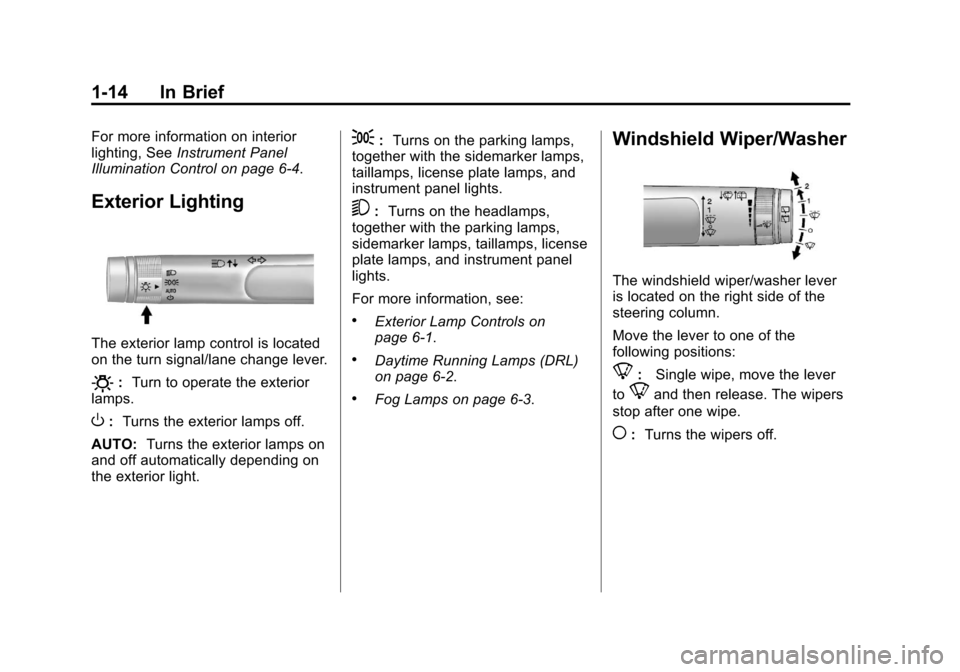 CHEVROLET EQUINOX 2011 2.G Owners Manual Black plate (14,1)Chevrolet Equinox Owner Manual - 2011
1-14 In Brief
For more information on interior
lighting, SeeInstrument Panel
Illumination Control on page 6‑4.
Exterior Lighting
The exterior 