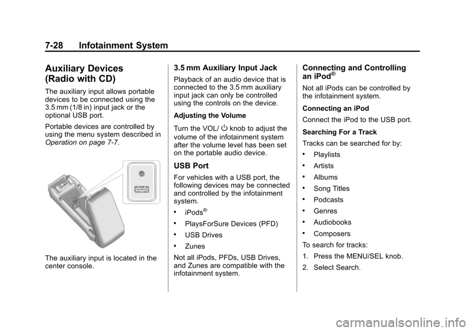 CHEVROLET EQUINOX 2011 2.G Owners Manual Black plate (28,1)Chevrolet Equinox Owner Manual - 2011
7-28 Infotainment System
Auxiliary Devices
(Radio with CD)
The auxiliary input allows portable
devices to be connected using the
3.5 mm (1/8 in) CHEVROLET EQUINOX 2011 2.G Owners Manual Black plate (28,1)Chevrolet Equinox Owner Manual - 2011
7-28 Infotainment System
Auxiliary Devices
(Radio with CD)
The auxiliary input allows portable
devices to be connected using the
3.5 mm (1/8 in)
