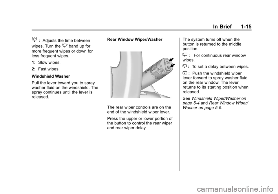 CHEVROLET EQUINOX 2011 2.G Owners Manual Black plate (15,1)Chevrolet Equinox Owner Manual - 2011
In Brief 1-15
&:Adjusts the time between
wipes. Turn the
&band up for
more frequent wipes or down for
less frequent wipes.
1: Slow wipes.
2: Fas