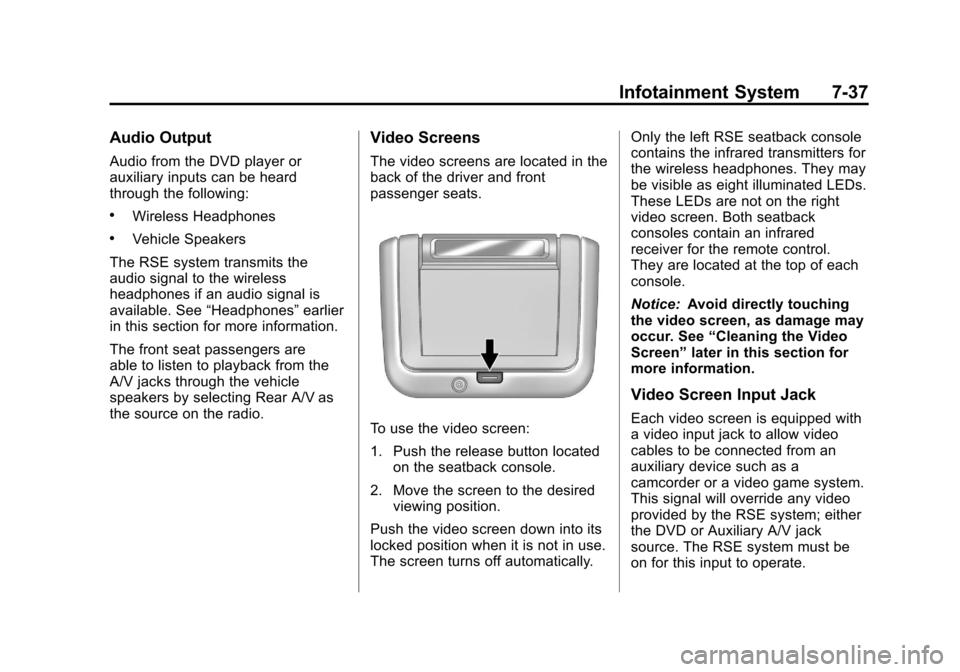 CHEVROLET EQUINOX 2011 2.G Owners Manual Black plate (37,1)Chevrolet Equinox Owner Manual - 2011
Infotainment System 7-37
Audio Output
Audio from the DVD player or
auxiliary inputs can be heard
through the following:
.Wireless Headphones
.Ve CHEVROLET EQUINOX 2011 2.G Owners Manual Black plate (37,1)Chevrolet Equinox Owner Manual - 2011
Infotainment System 7-37
Audio Output
Audio from the DVD player or
auxiliary inputs can be heard
through the following:
.Wireless Headphones
.Ve