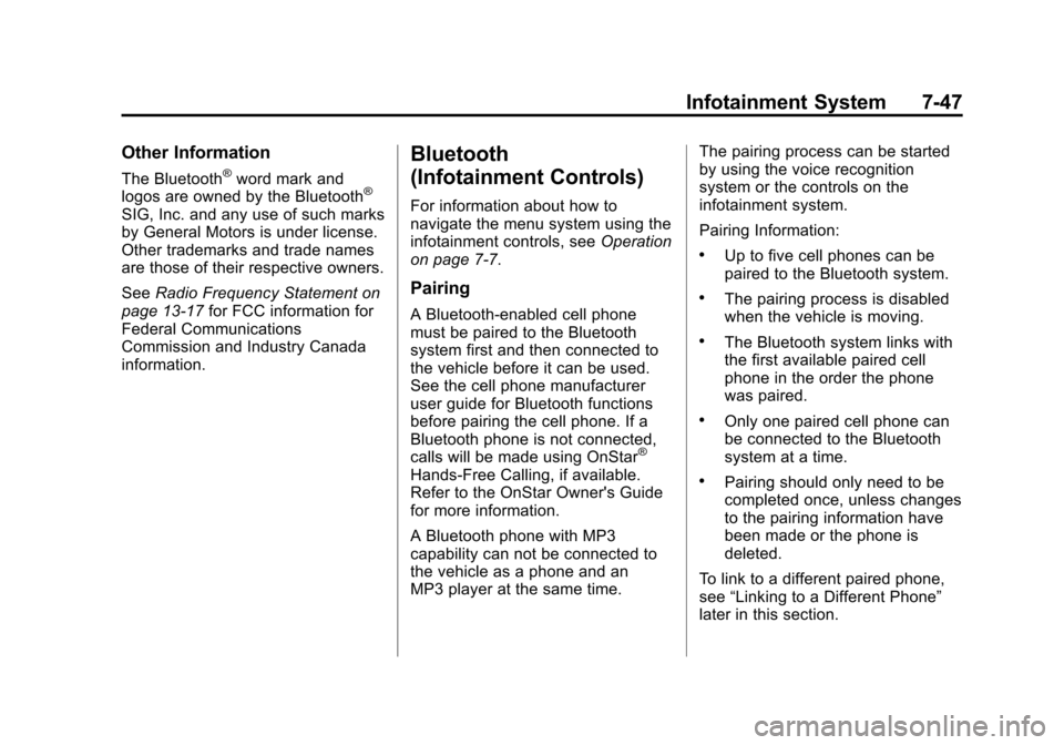 CHEVROLET EQUINOX 2011 2.G Owners Manual Black plate (47,1)Chevrolet Equinox Owner Manual - 2011
Infotainment System 7-47
Other Information
The Bluetooth®word mark and
logos are owned by the Bluetooth®
SIG, Inc. and any use of such marks
b