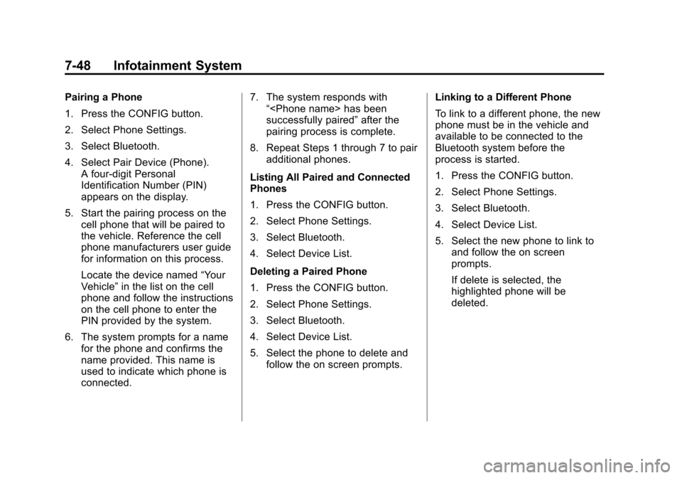 CHEVROLET EQUINOX 2011 2.G Owners Manual Black plate (48,1)Chevrolet Equinox Owner Manual - 2011
7-48 Infotainment System
Pairing a Phone
1. Press the CONFIG button.
2. Select Phone Settings.
3. Select Bluetooth.
4. Select Pair Device (Phone