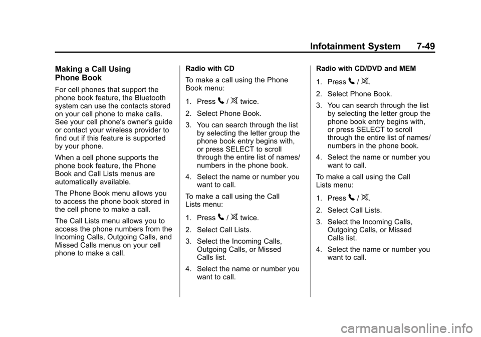 CHEVROLET EQUINOX 2011 2.G Owners Manual Black plate (49,1)Chevrolet Equinox Owner Manual - 2011
Infotainment System 7-49
Making a Call Using
Phone Book
For cell phones that support the
phone book feature, the Bluetooth
system can use the co