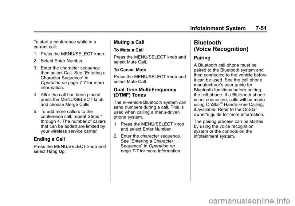 CHEVROLET EQUINOX 2011 2.G Owners Manual Black plate (51,1)Chevrolet Equinox Owner Manual - 2011
Infotainment System 7-51
To start a conference while in a
current call:
1. Press the MENU/SELECT knob.
2. Select Enter Number.
3. Enter the char