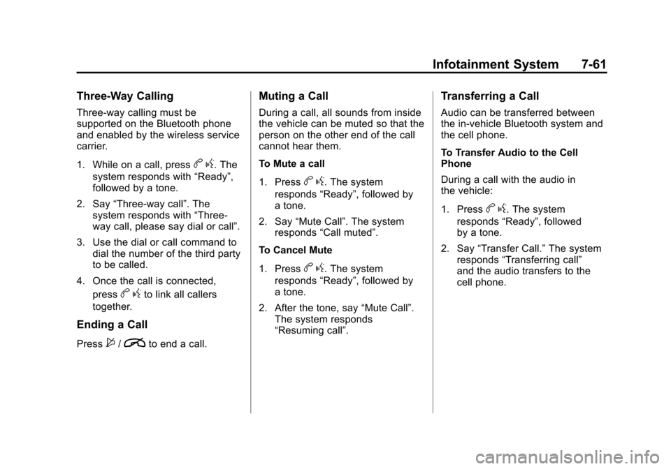 CHEVROLET EQUINOX 2011 2.G Owners Manual Black plate (61,1)Chevrolet Equinox Owner Manual - 2011
Infotainment System 7-61
Three‐Way Calling
Three‐way calling must be
supported on the Bluetooth phone
and enabled by the wireless service
ca CHEVROLET EQUINOX 2011 2.G Owners Manual Black plate (61,1)Chevrolet Equinox Owner Manual - 2011
Infotainment System 7-61
Three‐Way Calling
Three‐way calling must be
supported on the Bluetooth phone
and enabled by the wireless service
ca