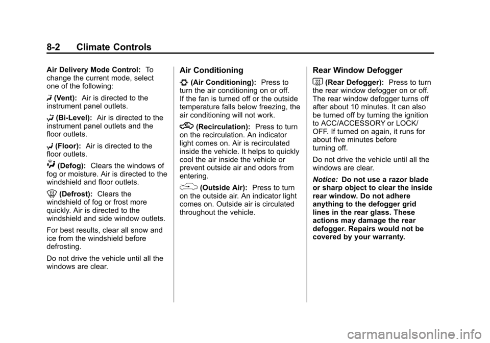 CHEVROLET EQUINOX 2011 2.G Owners Manual Black plate (2,1)Chevrolet Equinox Owner Manual - 2011
8-2 Climate Controls
Air Delivery Mode Control:To
change the current mode, select
one of the following:
F (Vent): Air is directed to the
instrume