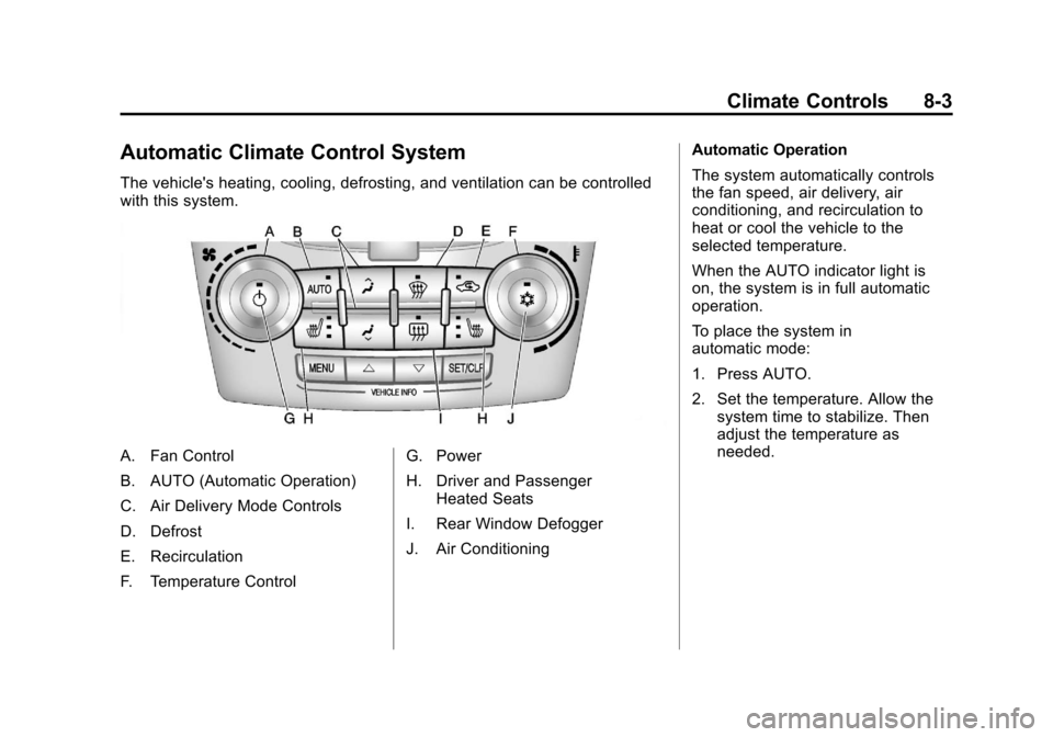 CHEVROLET EQUINOX 2011 2.G Owners Manual Black plate (3,1)Chevrolet Equinox Owner Manual - 2011
Climate Controls 8-3
Automatic Climate Control System
The vehicles heating, cooling, defrosting, and ventilation can be controlled
with this sys