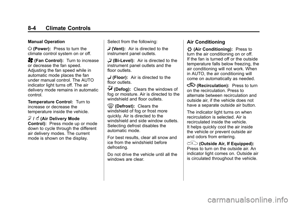 CHEVROLET EQUINOX 2011 2.G Owners Manual Black plate (4,1)Chevrolet Equinox Owner Manual - 2011
8-4 Climate Controls
Manual Operation
O(Power):Press to turn the
climate control system on or off.
A(Fan Control): Turn to increase
or decrease t