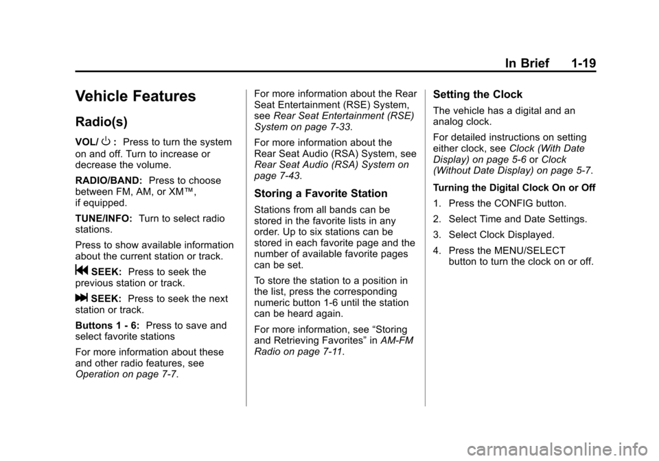 CHEVROLET EQUINOX 2011 2.G Owners Manual Black plate (19,1)Chevrolet Equinox Owner Manual - 2011
In Brief 1-19
Vehicle Features
Radio(s)
VOL/O:Press to turn the system
on and off. Turn to increase or
decrease the volume.
RADIO/BAND: Press to