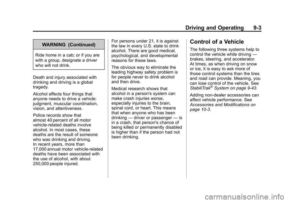 CHEVROLET EQUINOX 2011 2.G Owners Manual Black plate (3,1)Chevrolet Equinox Owner Manual - 2011
Driving and Operating 9-3
WARNING (Continued)
Ride home in a cab; or if you are
with a group, designate a driver
who will not drink.
Death and in CHEVROLET EQUINOX 2011 2.G Owners Manual Black plate (3,1)Chevrolet Equinox Owner Manual - 2011
Driving and Operating 9-3
WARNING (Continued)
Ride home in a cab; or if you are
with a group, designate a driver
who will not drink.
Death and in