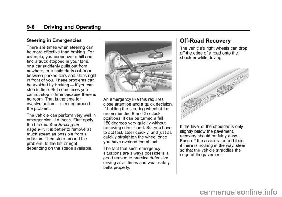 CHEVROLET EQUINOX 2011 2.G Owners Manual Black plate (6,1)Chevrolet Equinox Owner Manual - 2011
9-6 Driving and Operating
Steering in Emergencies
There are times when steering can
be more effective than braking. For
example, you come over a CHEVROLET EQUINOX 2011 2.G Owners Manual Black plate (6,1)Chevrolet Equinox Owner Manual - 2011
9-6 Driving and Operating
Steering in Emergencies
There are times when steering can
be more effective than braking. For
example, you come over a