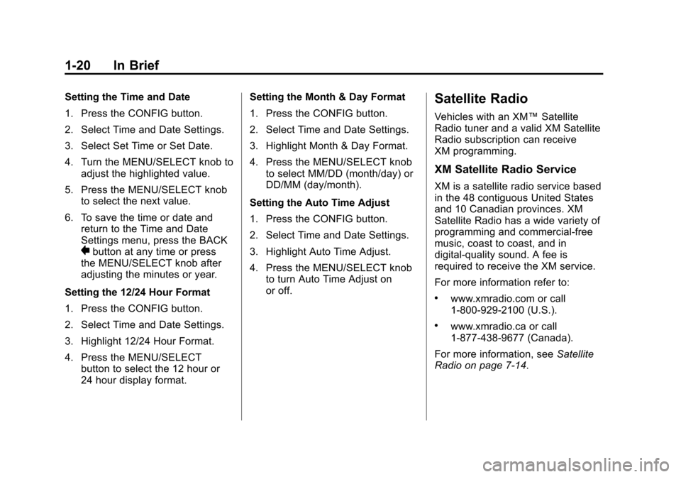 CHEVROLET EQUINOX 2011 2.G Owners Manual Black plate (20,1)Chevrolet Equinox Owner Manual - 2011
1-20 In Brief
Setting the Time and Date
1. Press the CONFIG button.
2. Select Time and Date Settings.
3. Select Set Time or Set Date.
4. Turn th