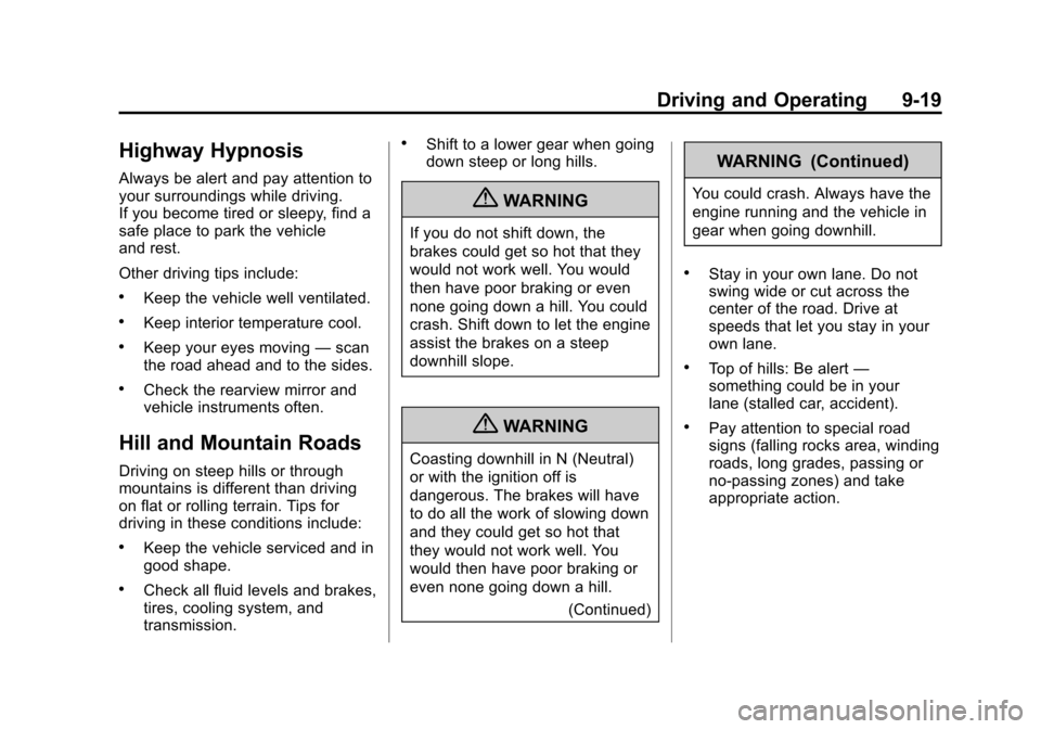 CHEVROLET EQUINOX 2011 2.G Owners Manual Black plate (19,1)Chevrolet Equinox Owner Manual - 2011
Driving and Operating 9-19
Highway Hypnosis
Always be alert and pay attention to
your surroundings while driving.
If you become tired or sleepy,