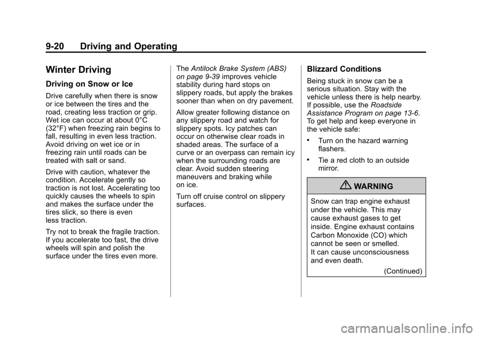 CHEVROLET EQUINOX 2011 2.G Owners Manual Black plate (20,1)Chevrolet Equinox Owner Manual - 2011
9-20 Driving and Operating
Winter Driving
Driving on Snow or Ice
Drive carefully when there is snow
or ice between the tires and the
road, creat CHEVROLET EQUINOX 2011 2.G Owners Manual Black plate (20,1)Chevrolet Equinox Owner Manual - 2011
9-20 Driving and Operating
Winter Driving
Driving on Snow or Ice
Drive carefully when there is snow
or ice between the tires and the
road, creat