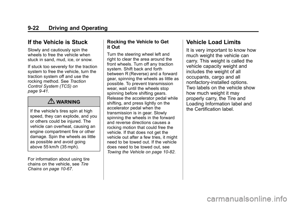 CHEVROLET EQUINOX 2011 2.G Owners Manual Black plate (22,1)Chevrolet Equinox Owner Manual - 2011
9-22 Driving and Operating
If the Vehicle is Stuck
Slowly and cautiously spin the
wheels to free the vehicle when
stuck in sand, mud, ice, or sn CHEVROLET EQUINOX 2011 2.G Owners Manual Black plate (22,1)Chevrolet Equinox Owner Manual - 2011
9-22 Driving and Operating
If the Vehicle is Stuck
Slowly and cautiously spin the
wheels to free the vehicle when
stuck in sand, mud, ice, or sn