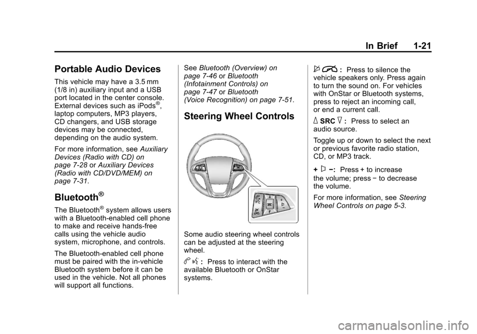 CHEVROLET EQUINOX 2011 2.G Owners Manual Black plate (21,1)Chevrolet Equinox Owner Manual - 2011
In Brief 1-21
Portable Audio Devices
This vehicle may have a 3.5 mm
(1/8 in) auxiliary input and a USB
port located in the center console.
Exter