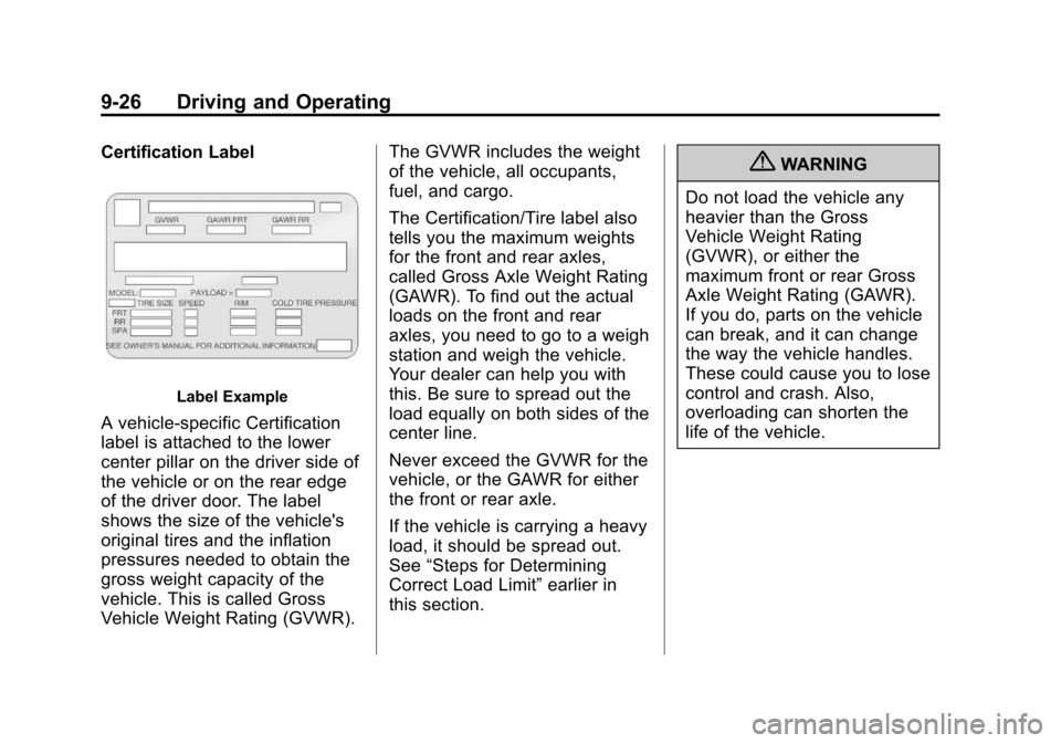 CHEVROLET EQUINOX 2011 2.G Owners Manual Black plate (26,1)Chevrolet Equinox Owner Manual - 2011
9-26 Driving and Operating
Certification Label
Label Example
A vehicle-specific Certification
label is attached to the lower
center pillar on th CHEVROLET EQUINOX 2011 2.G Owners Manual Black plate (26,1)Chevrolet Equinox Owner Manual - 2011
9-26 Driving and Operating
Certification Label
Label Example
A vehicle-specific Certification
label is attached to the lower
center pillar on th