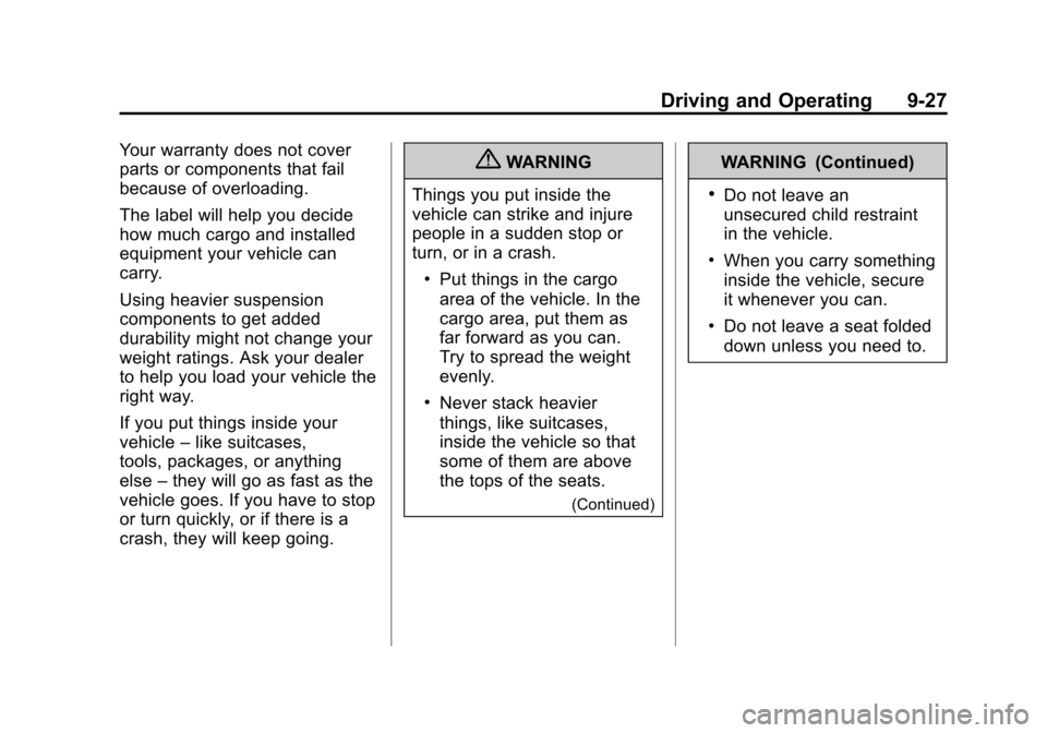 CHEVROLET EQUINOX 2011 2.G Owners Manual Black plate (27,1)Chevrolet Equinox Owner Manual - 2011
Driving and Operating 9-27
Your warranty does not cover
parts or components that fail
because of overloading.
The label will help you decide
how CHEVROLET EQUINOX 2011 2.G Owners Manual Black plate (27,1)Chevrolet Equinox Owner Manual - 2011
Driving and Operating 9-27
Your warranty does not cover
parts or components that fail
because of overloading.
The label will help you decide
how