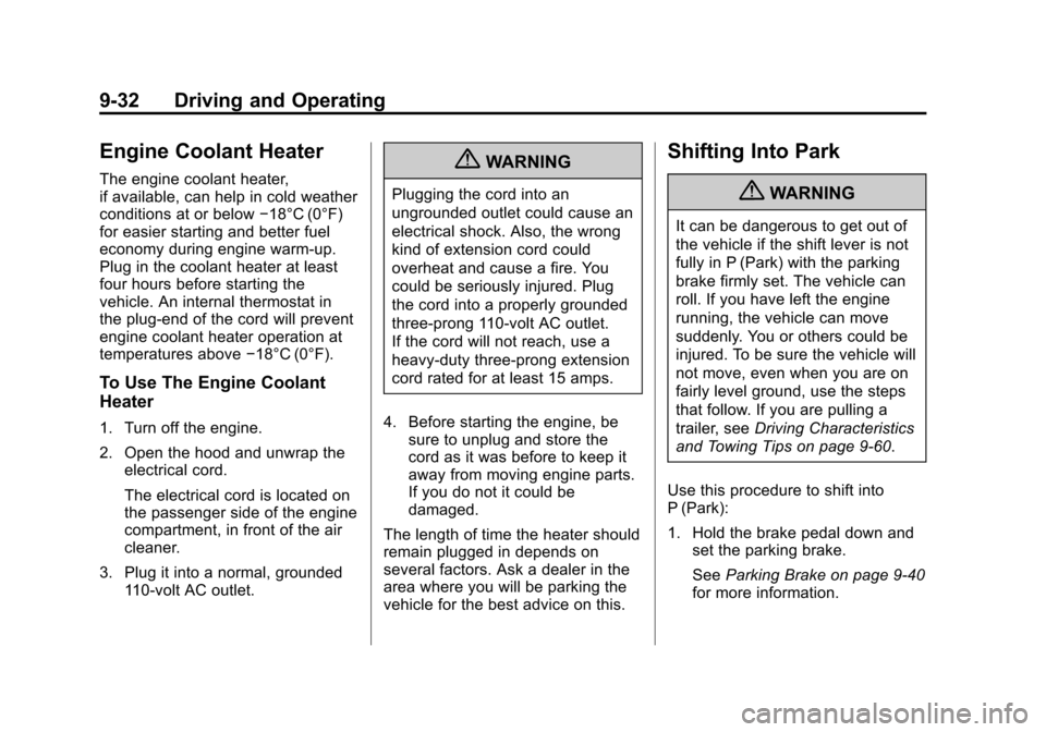 CHEVROLET EQUINOX 2011 2.G Owners Manual Black plate (32,1)Chevrolet Equinox Owner Manual - 2011
9-32 Driving and Operating
Engine Coolant Heater
The engine coolant heater,
if available, can help in cold weather
conditions at or below−18°