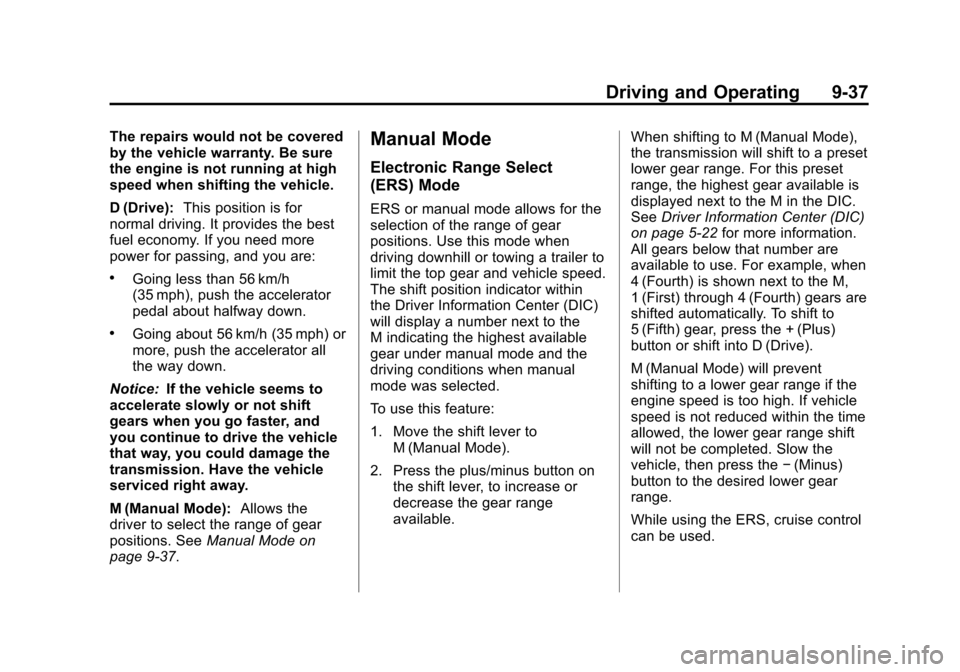 CHEVROLET EQUINOX 2011 2.G Owners Manual Black plate (37,1)Chevrolet Equinox Owner Manual - 2011
Driving and Operating 9-37
The repairs would not be covered
by the vehicle warranty. Be sure
the engine is not running at high
speed when shifti CHEVROLET EQUINOX 2011 2.G Owners Manual Black plate (37,1)Chevrolet Equinox Owner Manual - 2011
Driving and Operating 9-37
The repairs would not be covered
by the vehicle warranty. Be sure
the engine is not running at high
speed when shifti