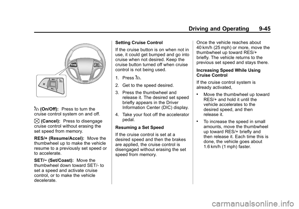 CHEVROLET EQUINOX 2011 2.G Owners Manual Black plate (45,1)Chevrolet Equinox Owner Manual - 2011
Driving and Operating 9-45
1(On/Off):Press to turn the
cruise control system on and off.
\(Cancel): Press to disengage
cruise control without er CHEVROLET EQUINOX 2011 2.G Owners Manual Black plate (45,1)Chevrolet Equinox Owner Manual - 2011
Driving and Operating 9-45
1(On/Off):Press to turn the
cruise control system on and off.
\(Cancel): Press to disengage
cruise control without er