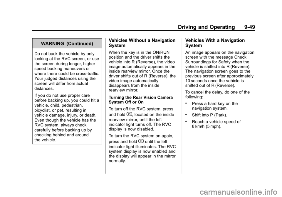 CHEVROLET EQUINOX 2011 2.G Owners Manual Black plate (49,1)Chevrolet Equinox Owner Manual - 2011
Driving and Operating 9-49
WARNING (Continued)
Do not back the vehicle by only
looking at the RVC screen, or use
the screen during longer, highe CHEVROLET EQUINOX 2011 2.G Owners Manual Black plate (49,1)Chevrolet Equinox Owner Manual - 2011
Driving and Operating 9-49
WARNING (Continued)
Do not back the vehicle by only
looking at the RVC screen, or use
the screen during longer, highe