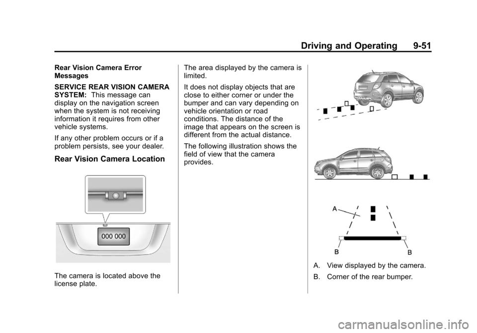 CHEVROLET EQUINOX 2011 2.G Owners Manual Black plate (51,1)Chevrolet Equinox Owner Manual - 2011
Driving and Operating 9-51
Rear Vision Camera Error
Messages
SERVICE REAR VISION CAMERA
SYSTEM:This message can
display on the navigation screen CHEVROLET EQUINOX 2011 2.G Owners Manual Black plate (51,1)Chevrolet Equinox Owner Manual - 2011
Driving and Operating 9-51
Rear Vision Camera Error
Messages
SERVICE REAR VISION CAMERA
SYSTEM:This message can
display on the navigation screen