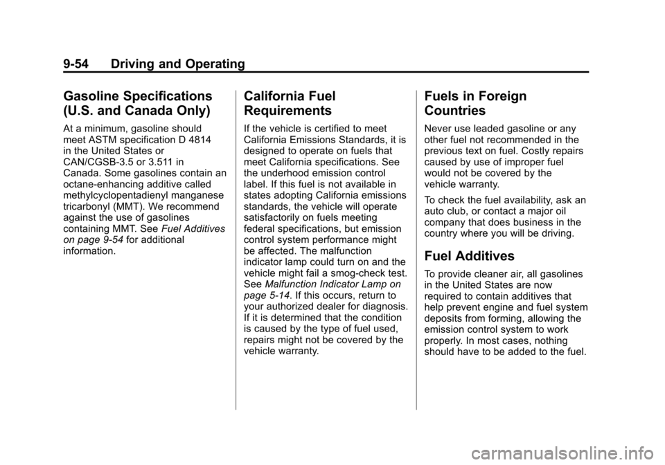 CHEVROLET EQUINOX 2011 2.G Owners Manual Black plate (54,1)Chevrolet Equinox Owner Manual - 2011
9-54 Driving and Operating
Gasoline Specifications
(U.S. and Canada Only)
At a minimum, gasoline should
meet ASTM specification D 4814
in the Un CHEVROLET EQUINOX 2011 2.G Owners Manual Black plate (54,1)Chevrolet Equinox Owner Manual - 2011
9-54 Driving and Operating
Gasoline Specifications
(U.S. and Canada Only)
At a minimum, gasoline should
meet ASTM specification D 4814
in the Un
