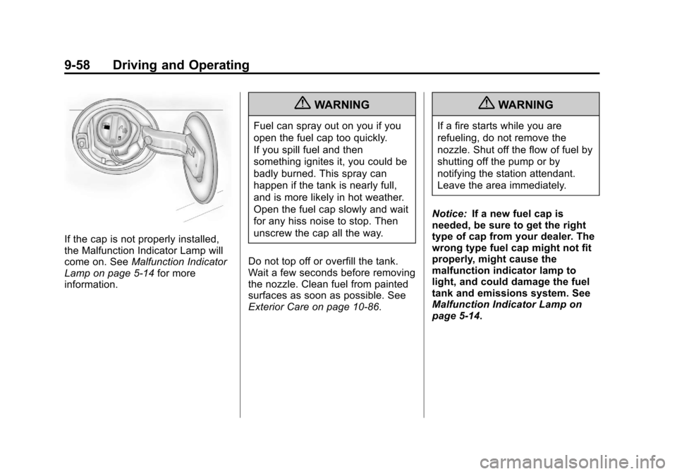 CHEVROLET EQUINOX 2011 2.G Owners Manual Black plate (58,1)Chevrolet Equinox Owner Manual - 2011
9-58 Driving and Operating
If the cap is not properly installed,
the Malfunction Indicator Lamp will
come on. SeeMalfunction Indicator
Lamp on p CHEVROLET EQUINOX 2011 2.G Owners Manual Black plate (58,1)Chevrolet Equinox Owner Manual - 2011
9-58 Driving and Operating
If the cap is not properly installed,
the Malfunction Indicator Lamp will
come on. SeeMalfunction Indicator
Lamp on p