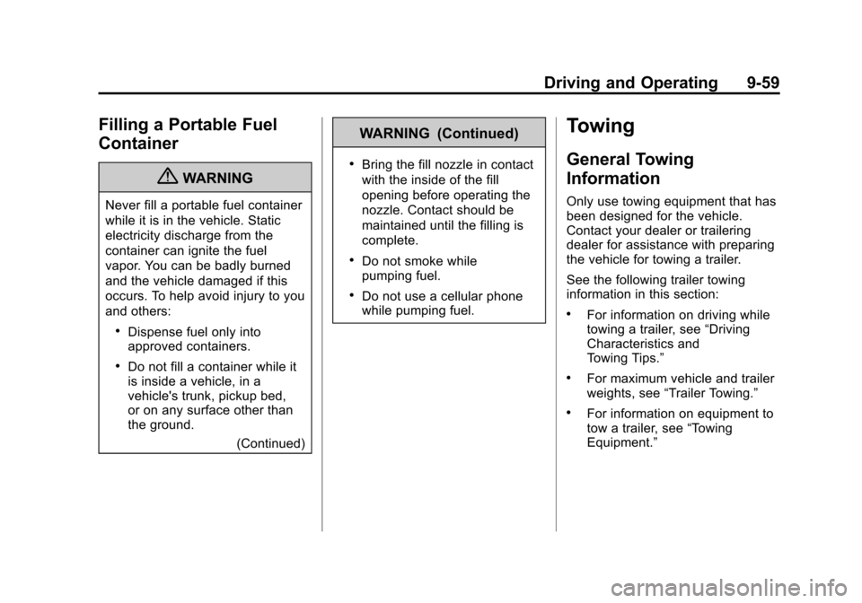 CHEVROLET EQUINOX 2011 2.G Owners Manual Black plate (59,1)Chevrolet Equinox Owner Manual - 2011
Driving and Operating 9-59
Filling a Portable Fuel
Container
{WARNING
Never fill a portable fuel container
while it is in the vehicle. Static
el CHEVROLET EQUINOX 2011 2.G Owners Manual Black plate (59,1)Chevrolet Equinox Owner Manual - 2011
Driving and Operating 9-59
Filling a Portable Fuel
Container
{WARNING
Never fill a portable fuel container
while it is in the vehicle. Static
el