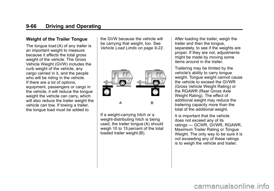 CHEVROLET EQUINOX 2011 2.G Owners Manual Black plate (66,1)Chevrolet Equinox Owner Manual - 2011
9-66 Driving and Operating
Weight of the Trailer Tongue
The tongue load (A) of any trailer is
an important weight to measure
because it affects CHEVROLET EQUINOX 2011 2.G Owners Manual Black plate (66,1)Chevrolet Equinox Owner Manual - 2011
9-66 Driving and Operating
Weight of the Trailer Tongue
The tongue load (A) of any trailer is
an important weight to measure
because it affects
