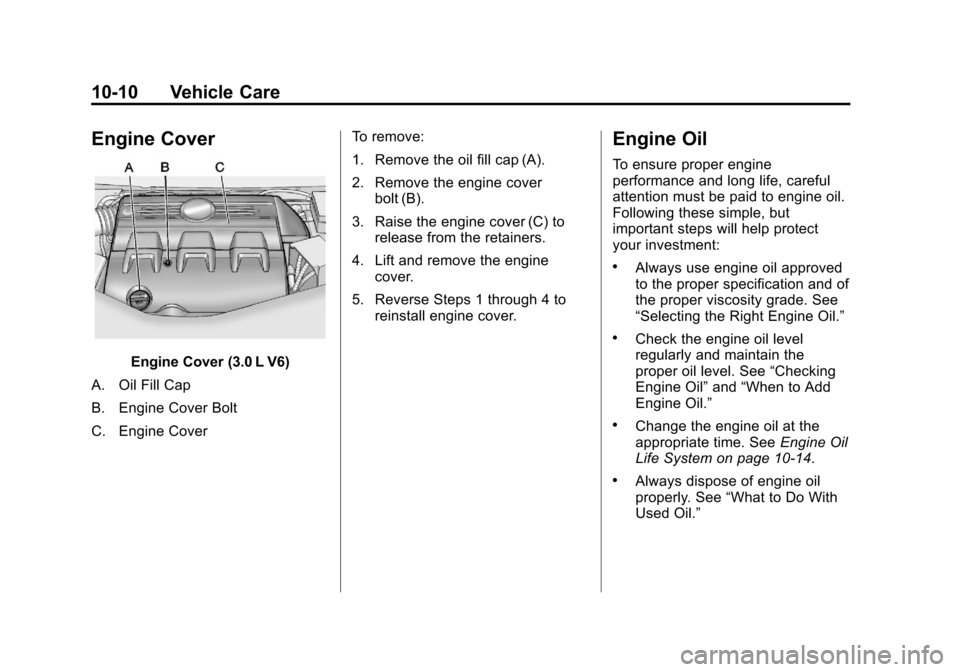 CHEVROLET EQUINOX 2011 2.G Owners Manual Black plate (10,1)Chevrolet Equinox Owner Manual - 2011
10-10 Vehicle Care
Engine Cover
Engine Cover (3.0 L V6)
A. Oil Fill Cap
B. Engine Cover Bolt
C. Engine Cover To remove:
1. Remove the oil fill c