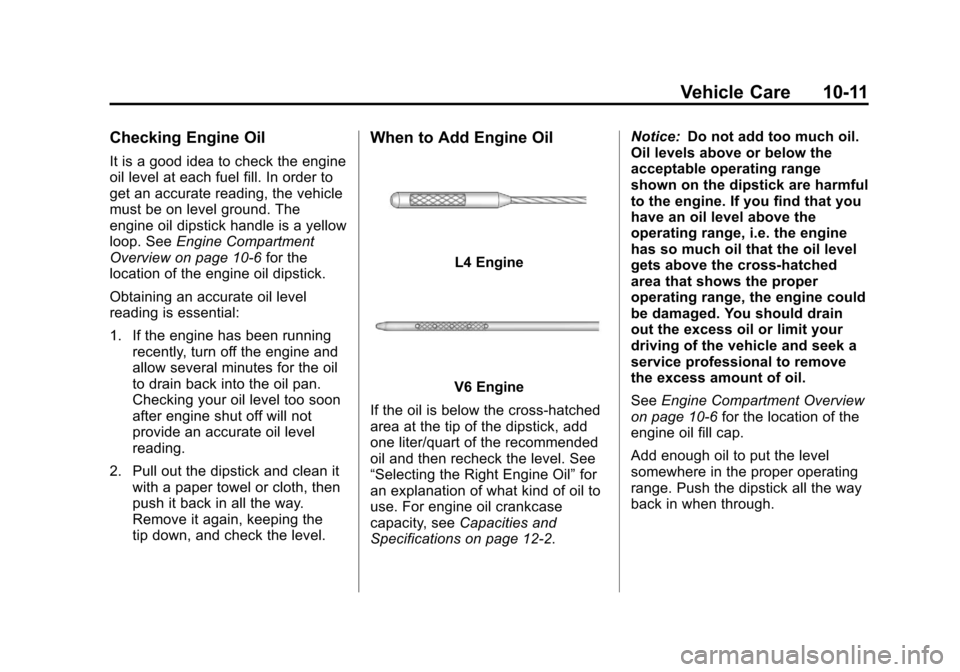 CHEVROLET EQUINOX 2011 2.G Owners Manual Black plate (11,1)Chevrolet Equinox Owner Manual - 2011
Vehicle Care 10-11
Checking Engine Oil
It is a good idea to check the engine
oil level at each fuel fill. In order to
get an accurate reading, t