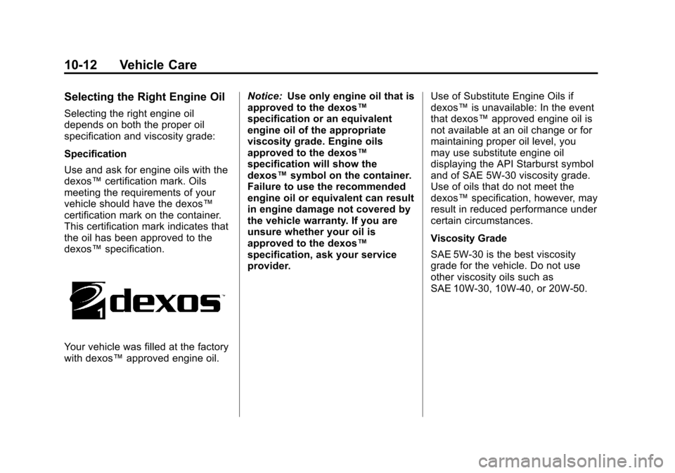 CHEVROLET EQUINOX 2011 2.G Owners Manual Black plate (12,1)Chevrolet Equinox Owner Manual - 2011
10-12 Vehicle Care
Selecting the Right Engine Oil
Selecting the right engine oil
depends on both the proper oil
specification and viscosity grad