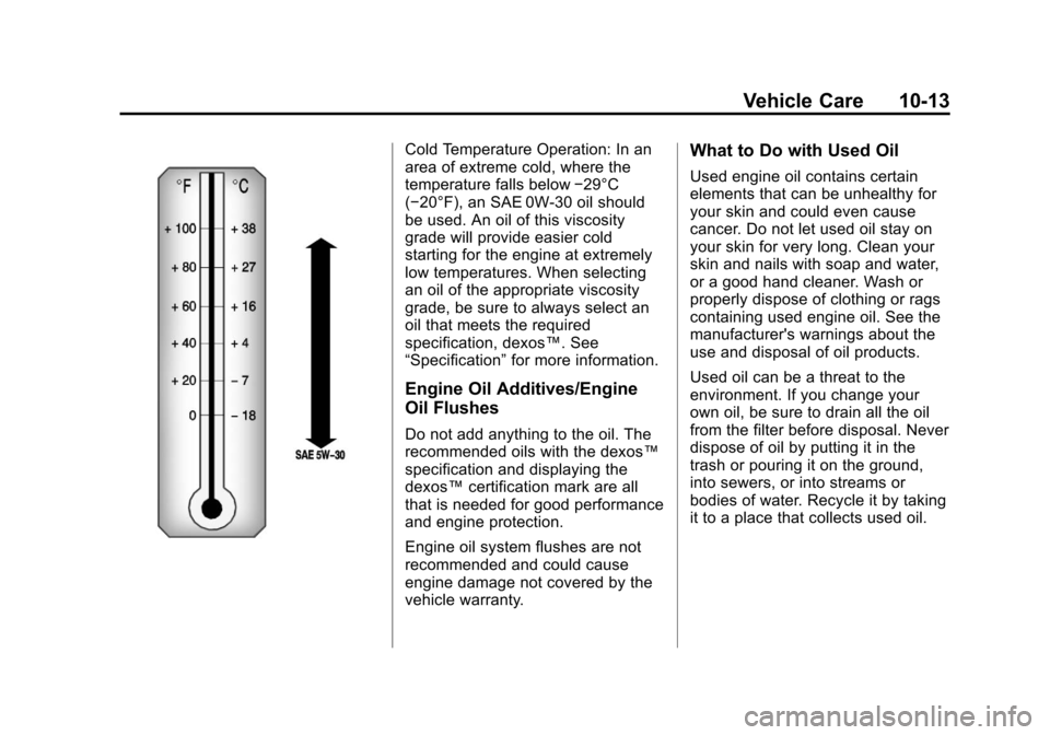 CHEVROLET EQUINOX 2011 2.G Owners Manual Black plate (13,1)Chevrolet Equinox Owner Manual - 2011
Vehicle Care 10-13
Cold Temperature Operation: In an
area of extreme cold, where the
temperature falls below−29°C
(−20°F), an SAE 0W-30 oi
